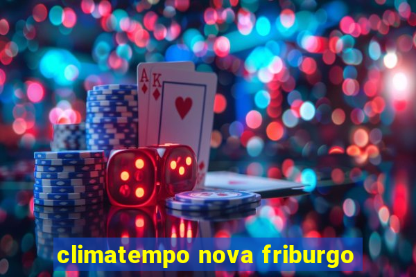 climatempo nova friburgo